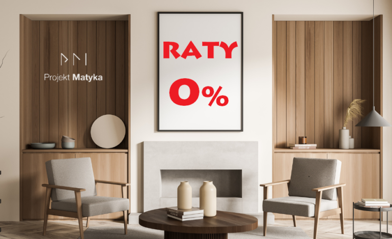  Raty zawsze 0% z Meble i Projekt Matyka!